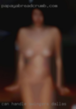 Can handle my swingers Dallas UBERTHICKDICK!