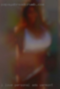 I love giving personal ads Vermont here and making guys moan.